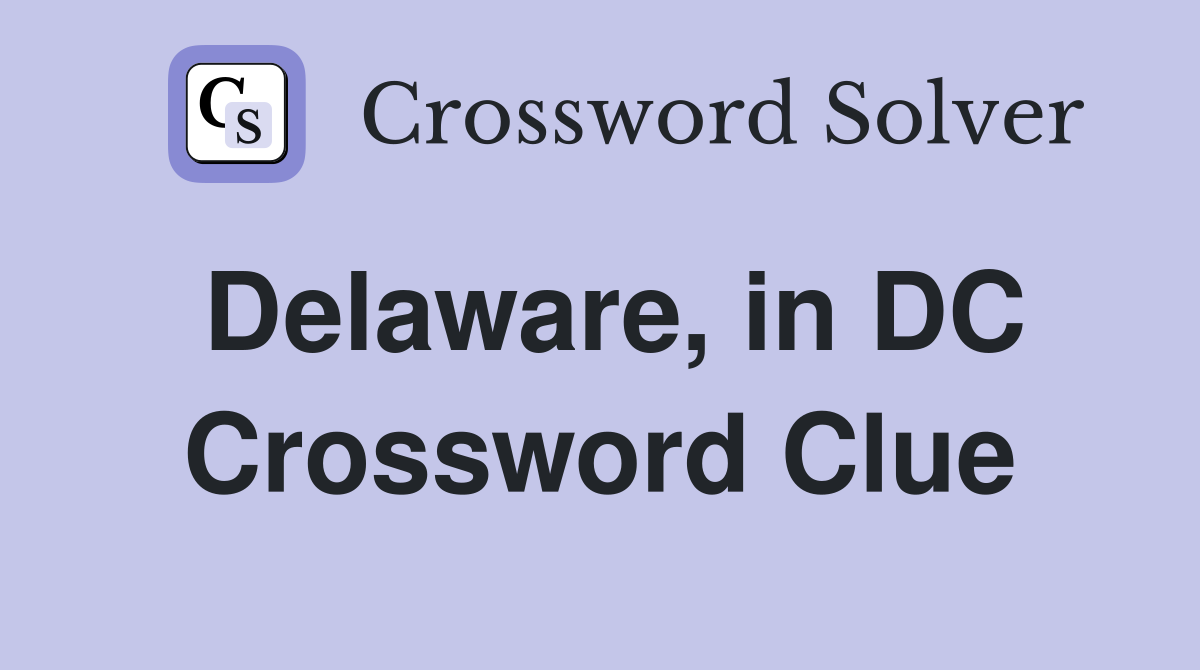 Delaware, in DC Crossword Clue