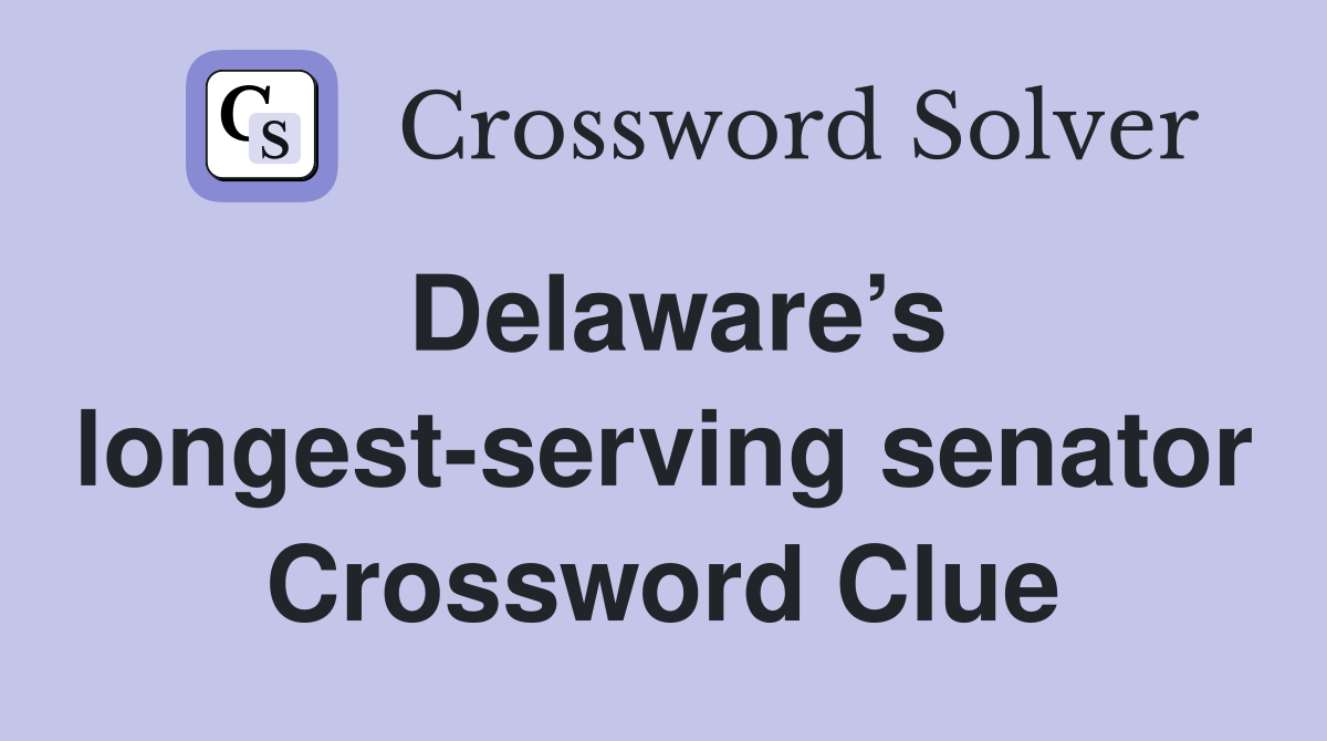 Delaware’s longest-serving senator Crossword Clue