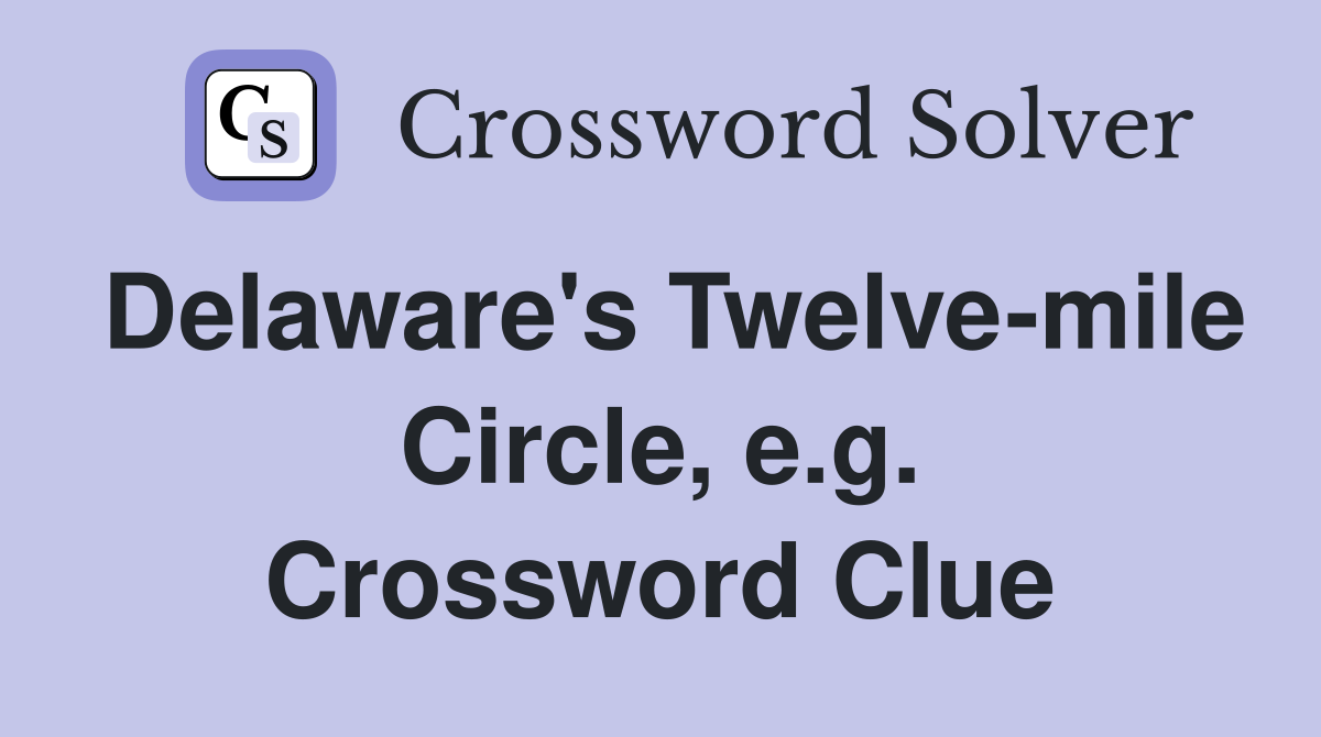 Delaware's Twelve-mile Circle, e.g. Crossword Clue