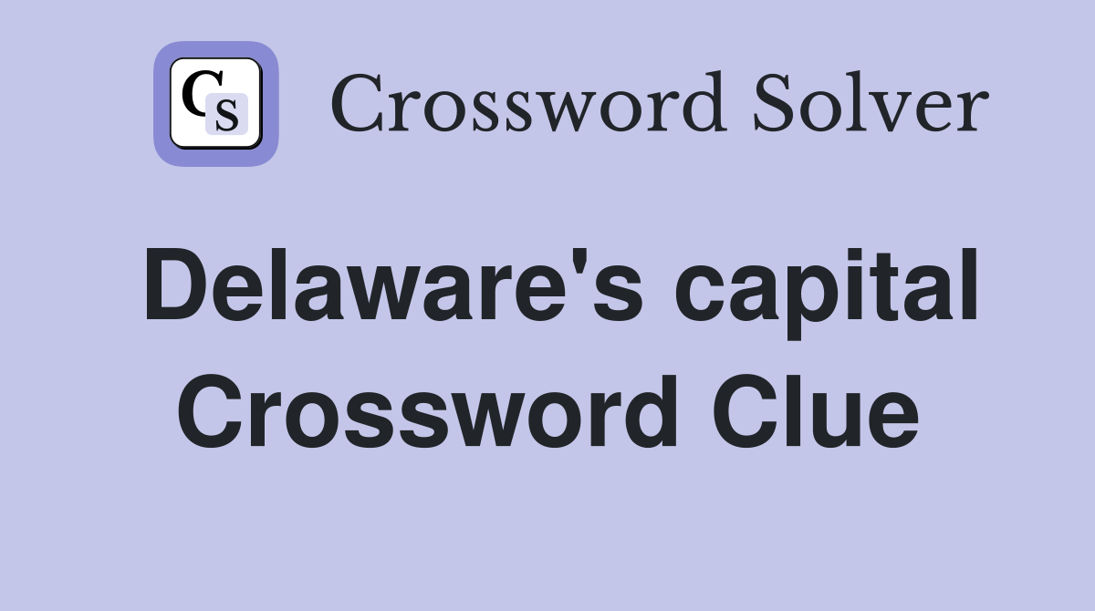 Delaware's capital Crossword Clue