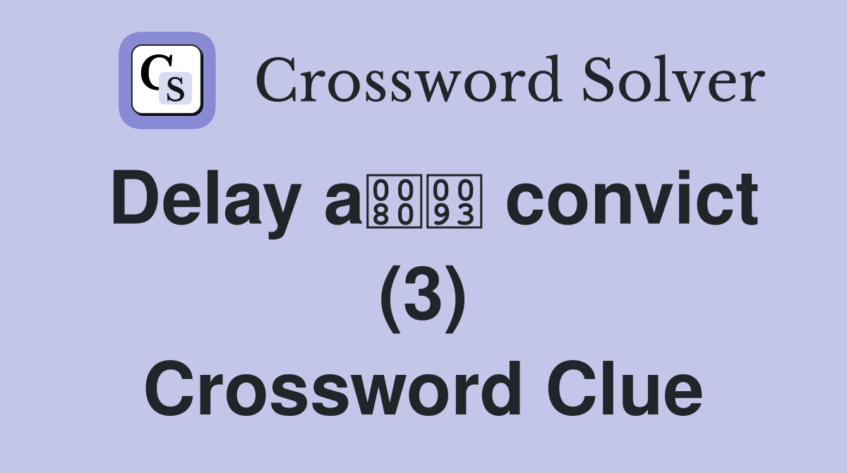 Delay a convict (3) Crossword Clue