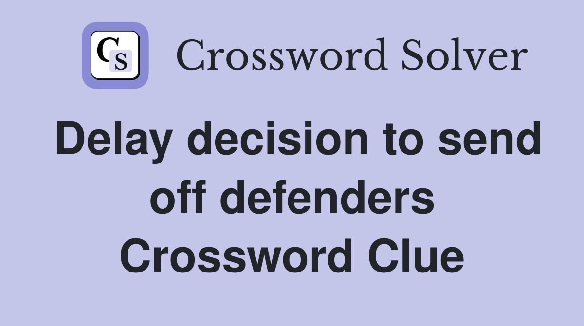 Delay decision to send off defenders Crossword Clue