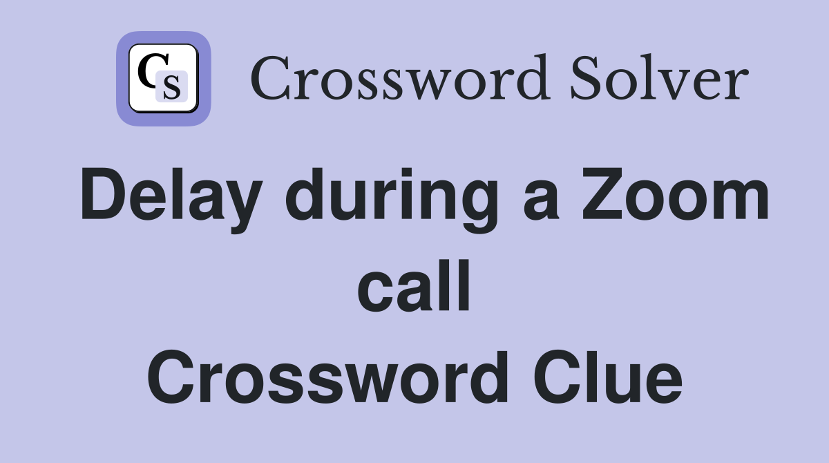 Delay during a Zoom call Crossword Clue