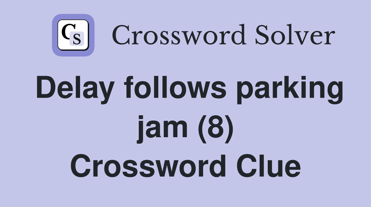 Delay follows parking jam (8) Crossword Clue
