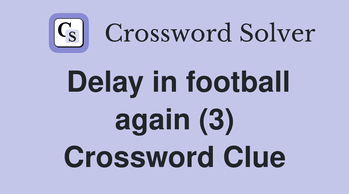 Delay in football again (3) Crossword Clue