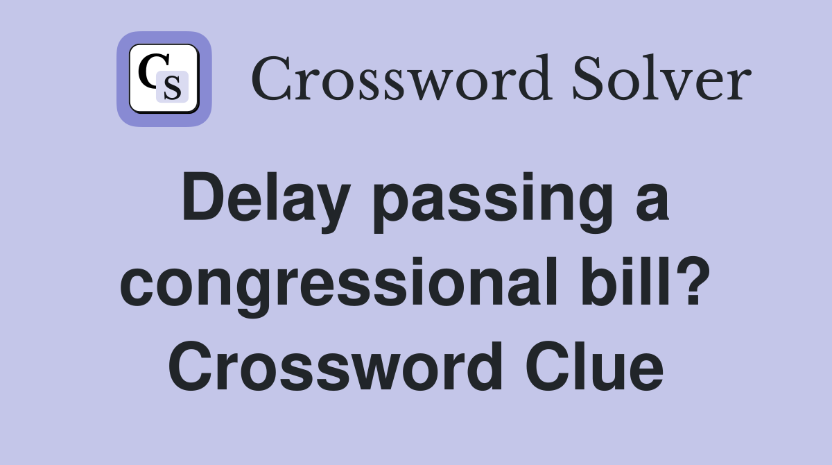 Delay passing a congressional bill? Crossword Clue