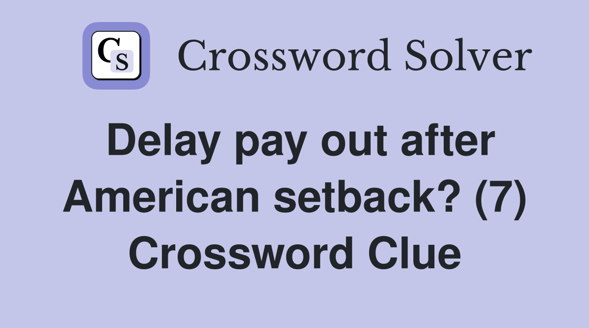 Delay pay out after American setback? (7) Crossword Clue