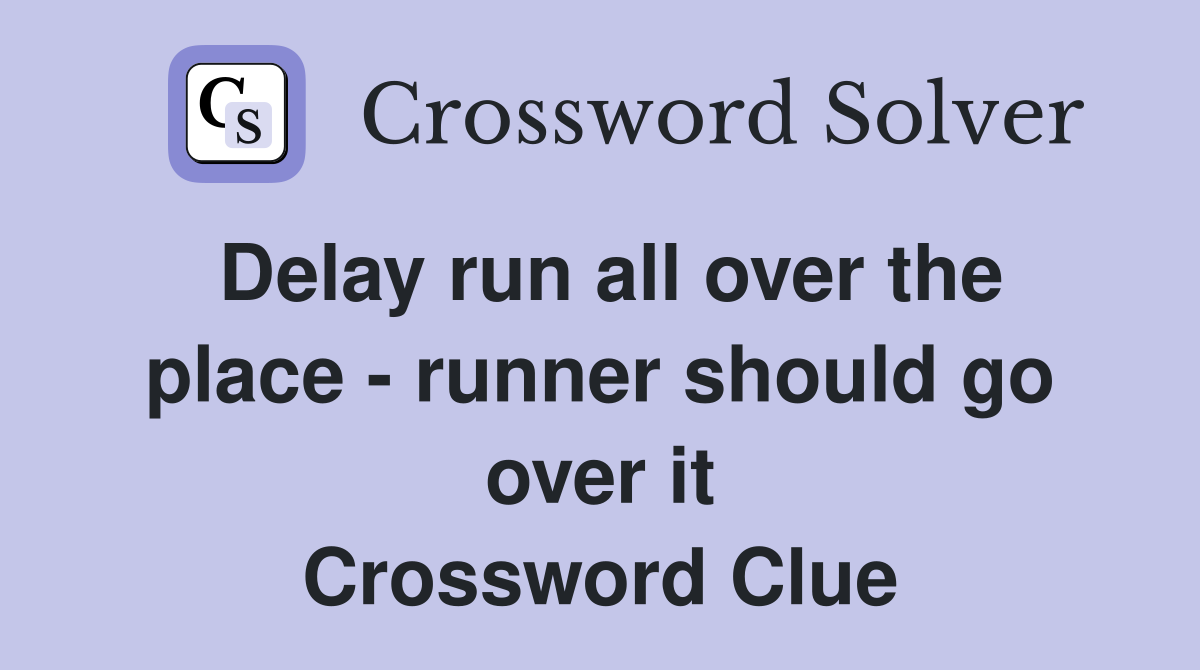 Delay run all over the place - runner should go over it Crossword Clue