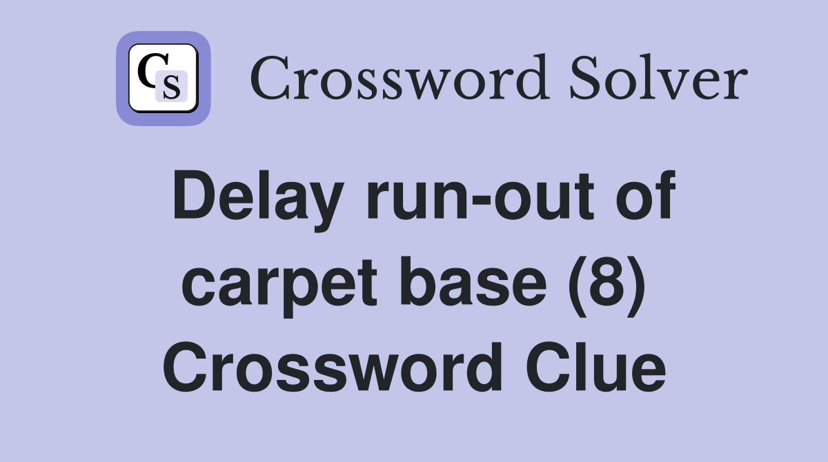 Delay run-out of carpet base (8) Crossword Clue