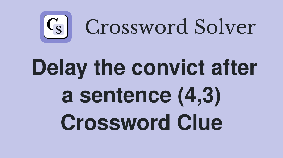 Delay the convict after a sentence (4,3) Crossword Clue