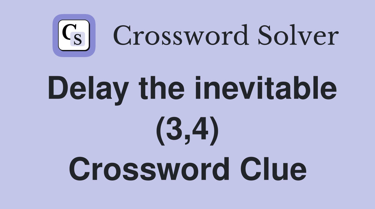 Delay the inevitable (3,4) Crossword Clue