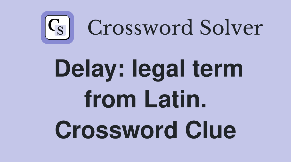 Delay: legal term from Latin. Crossword Clue