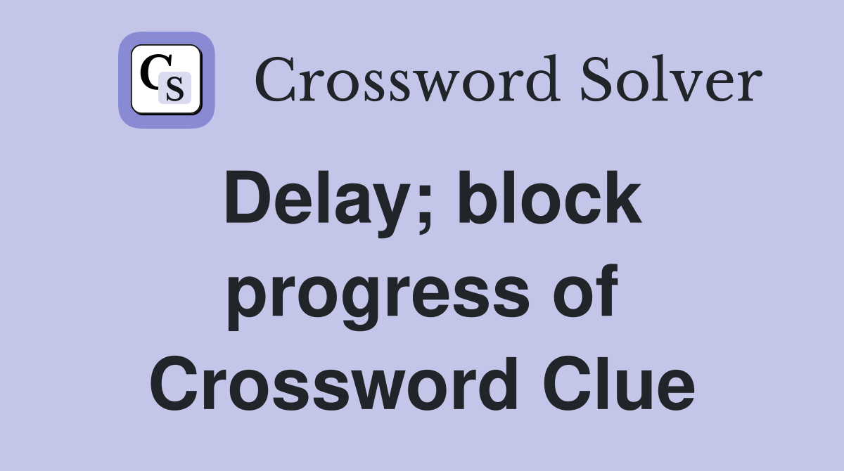 Delay; block progress of Crossword Clue