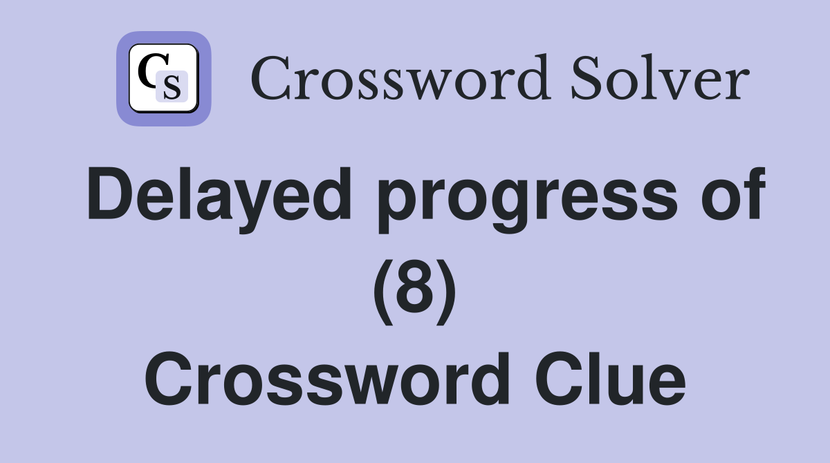 Delayed progress of (8) Crossword Clue