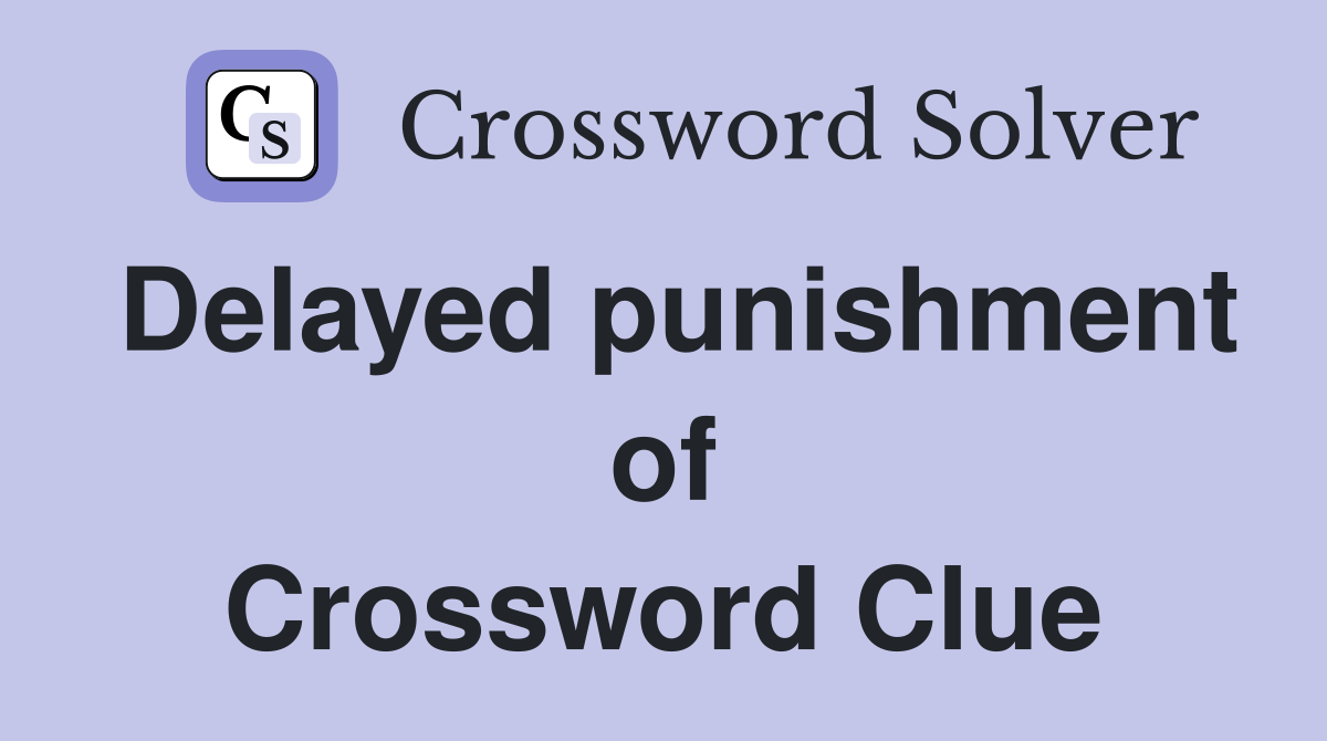 Delayed punishment of Crossword Clue