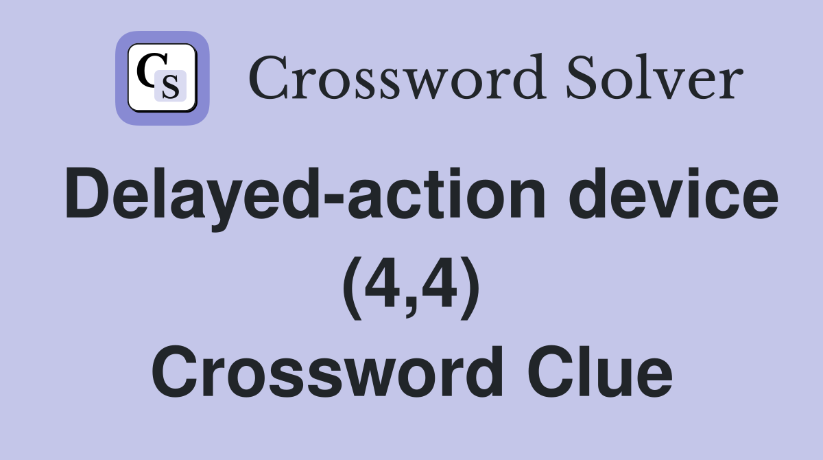 Delayed-action device (4,4) Crossword Clue