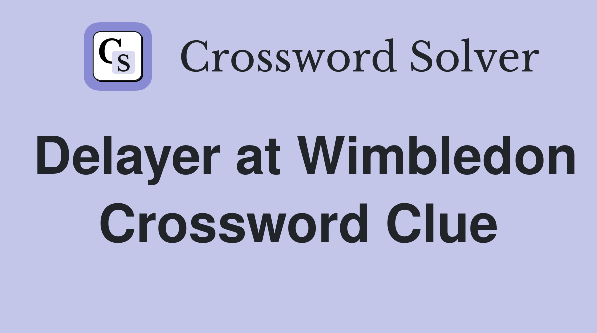 Delayer at Wimbledon Crossword Clue