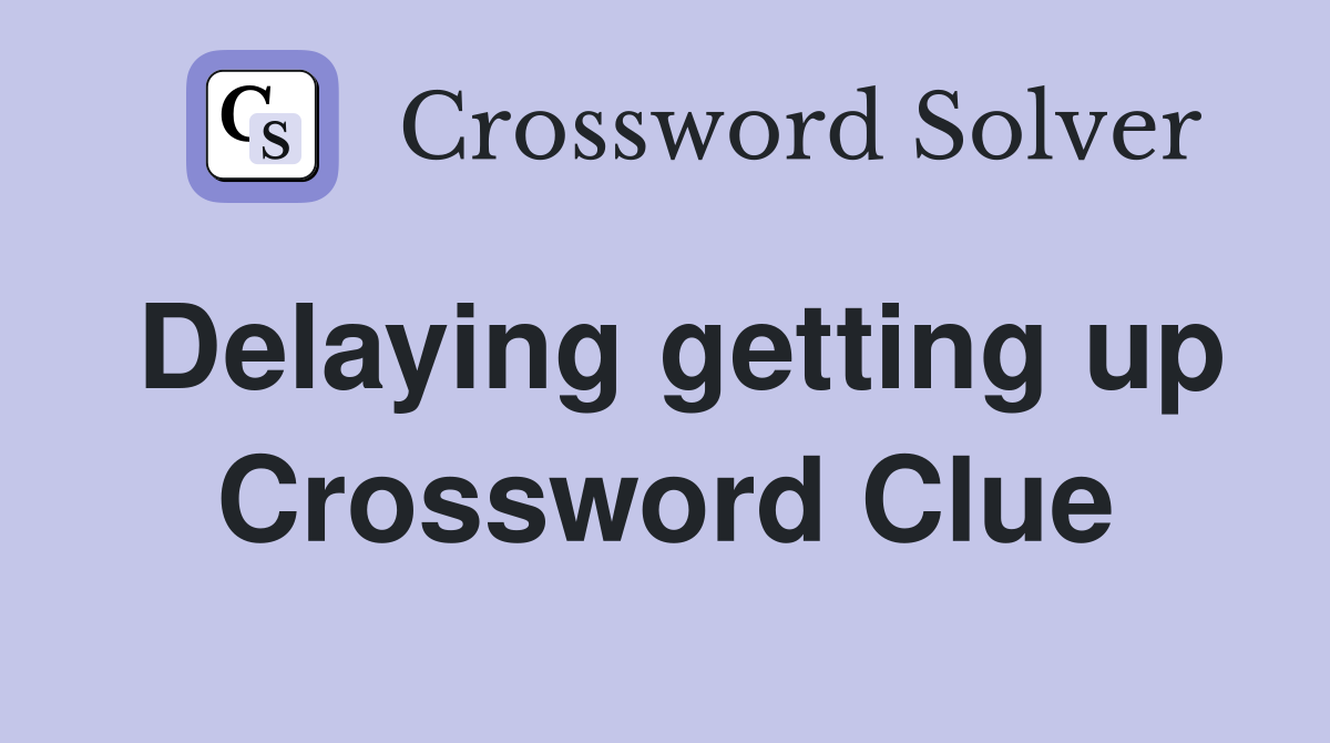 Delaying getting up Crossword Clue