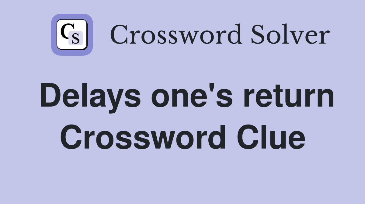 Delays one's return Crossword Clue