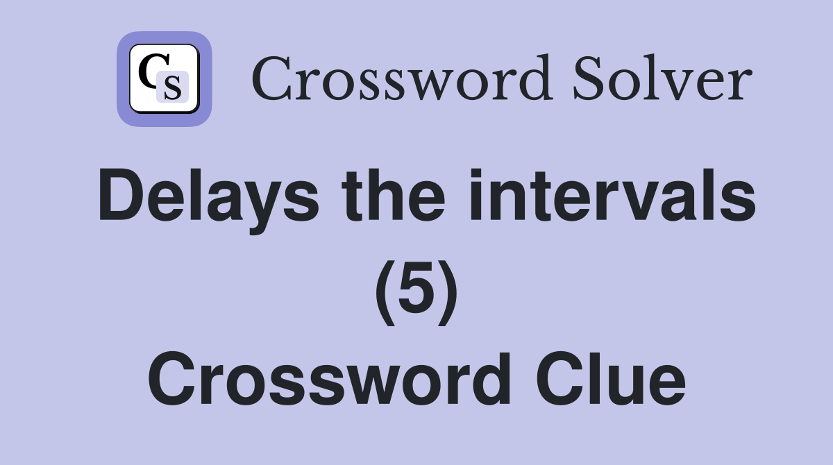 Delays the intervals (5) Crossword Clue