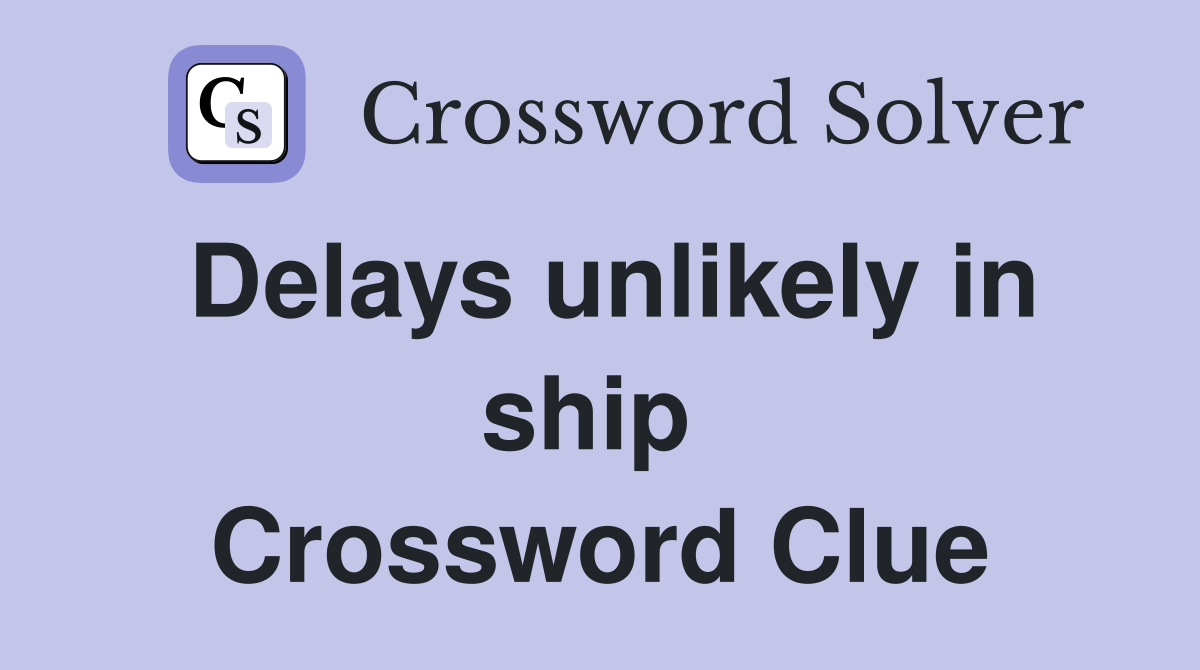 Delays unlikely in ship  Crossword Clue