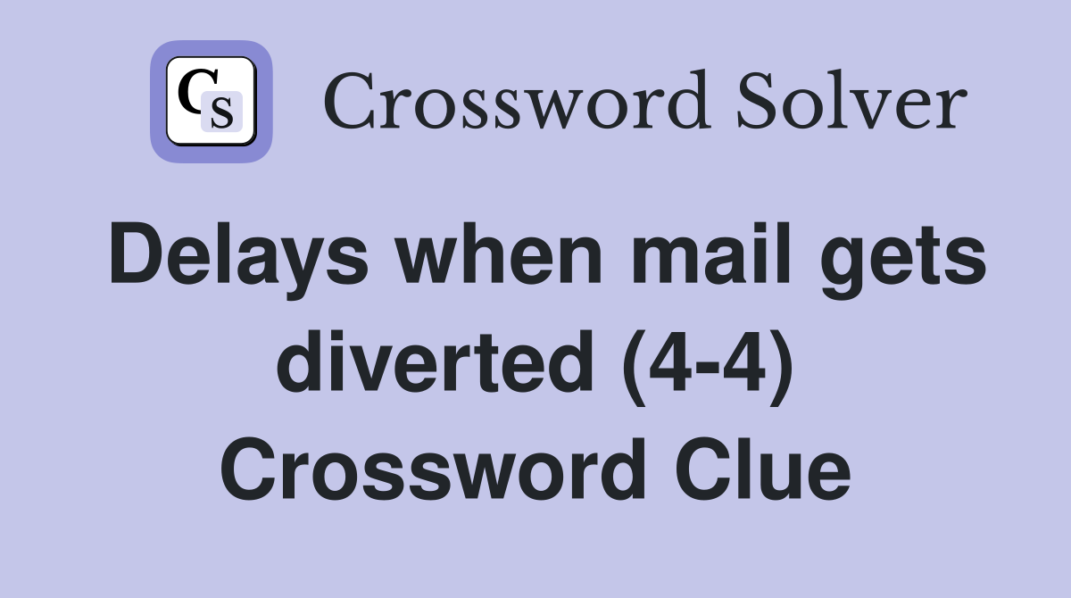 Delays when mail gets diverted (4-4) Crossword Clue