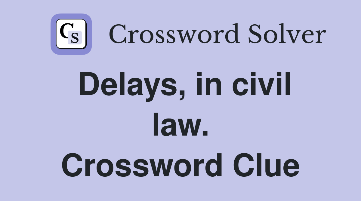 Delays, in civil law. Crossword Clue