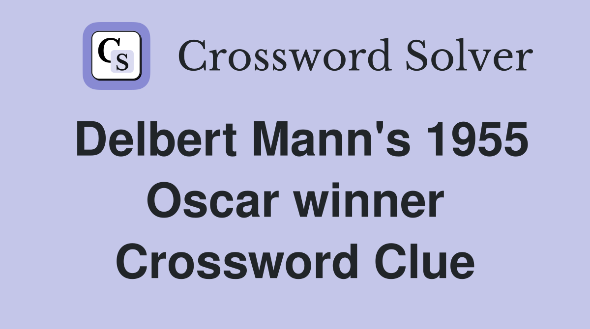 Delbert Mann's 1955 Oscar winner Crossword Clue