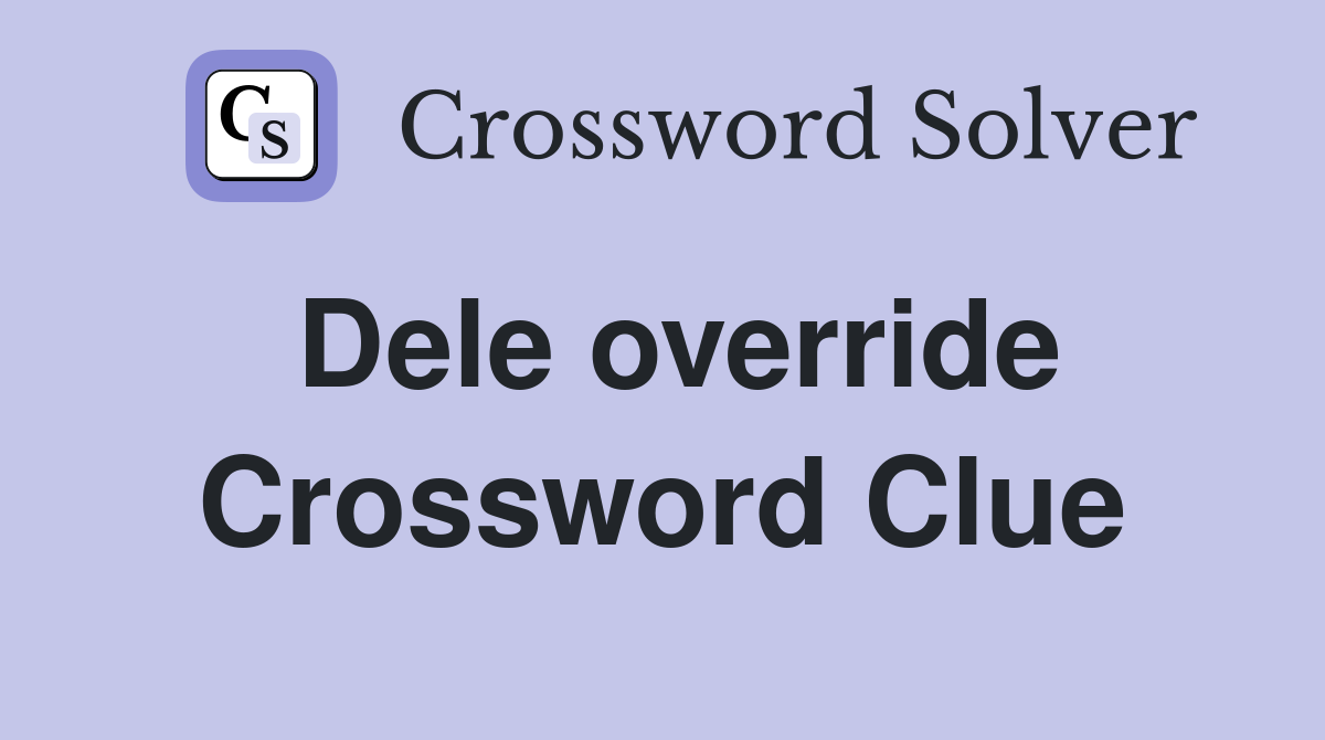 Dele override Crossword Clue