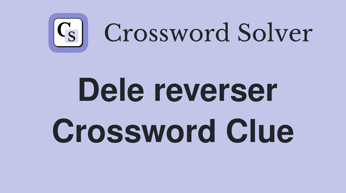 Dele reverser Crossword Clue