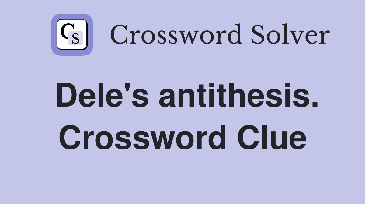 Dele's antithesis. Crossword Clue