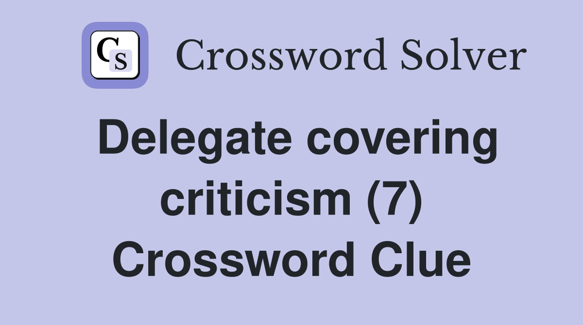 Delegate covering criticism (7) Crossword Clue