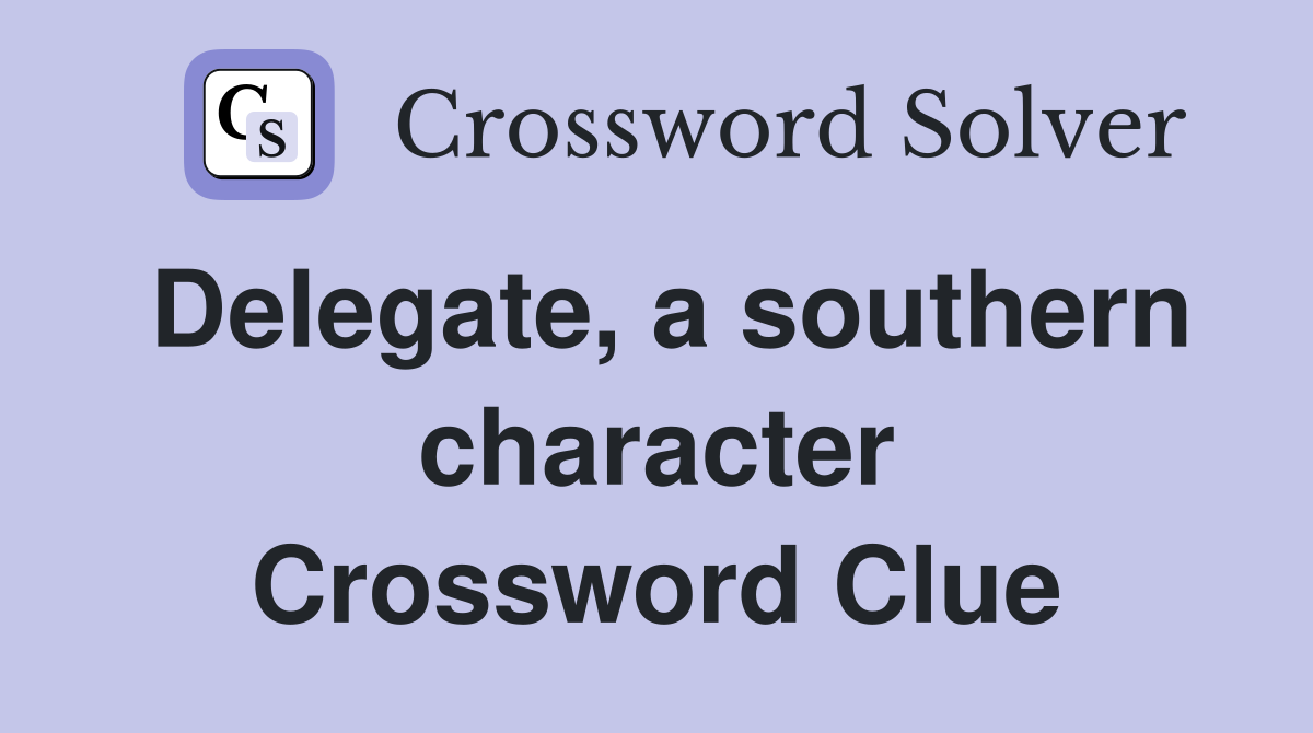 Delegate, a southern character Crossword Clue