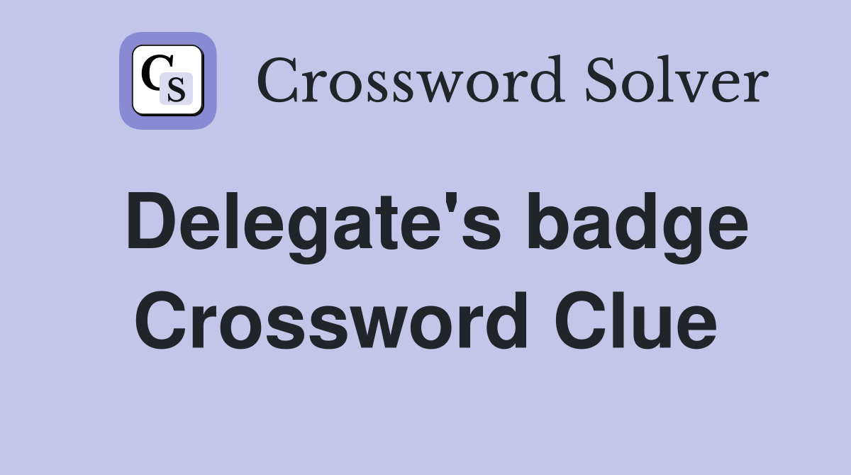Delegate's badge Crossword Clue