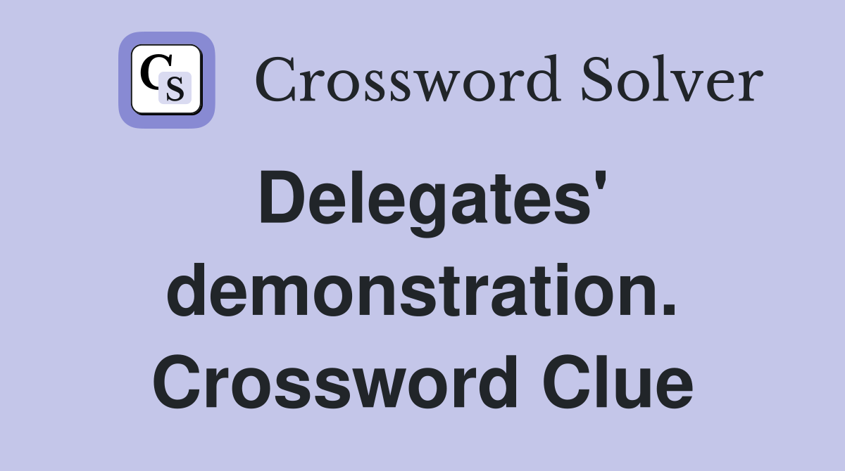 Delegates' demonstration. Crossword Clue