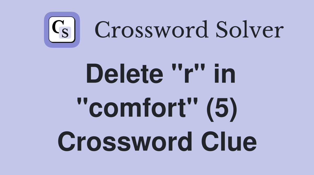 Delete "r" in "comfort" (5) Crossword Clue