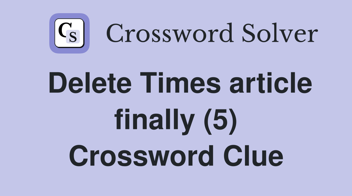 Delete Times article finally (5) Crossword Clue