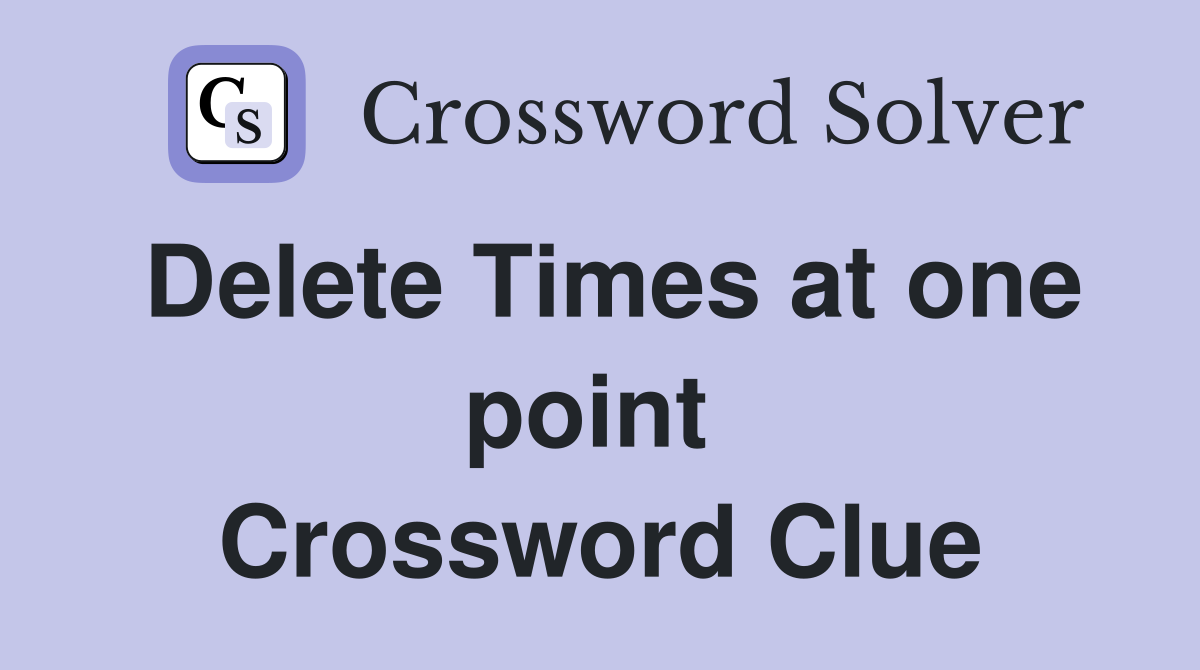 Delete Times at one point  Crossword Clue