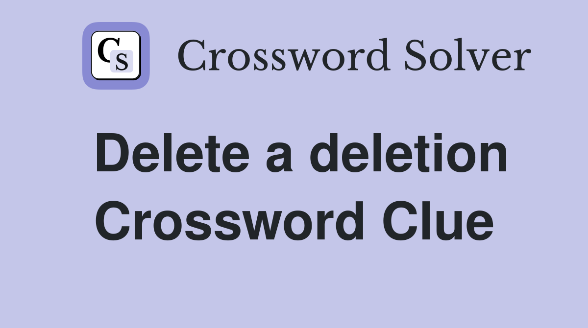 Delete a deletion Crossword Clue