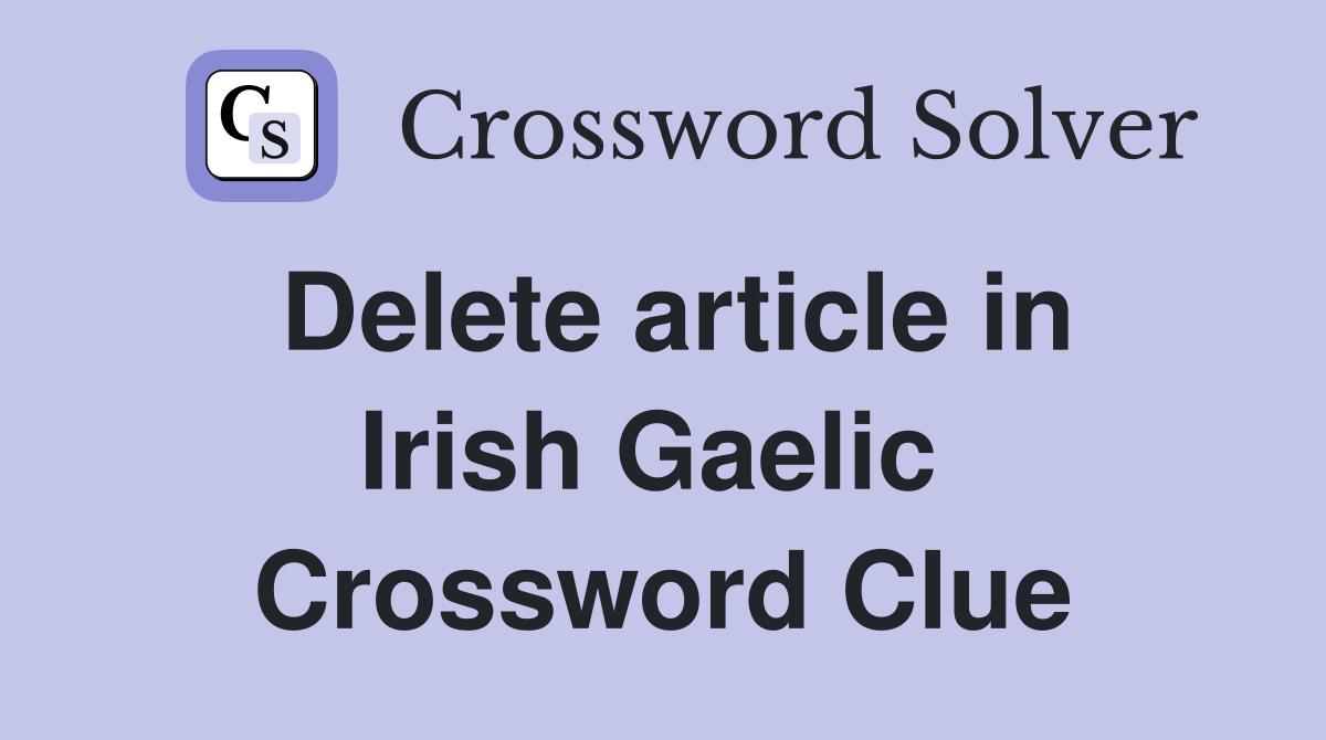 Delete article in Irish Gaelic  Crossword Clue