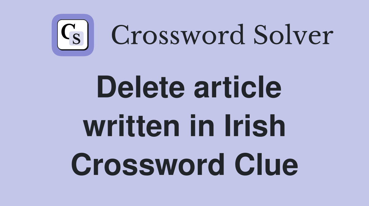 Delete article written in Irish Crossword Clue