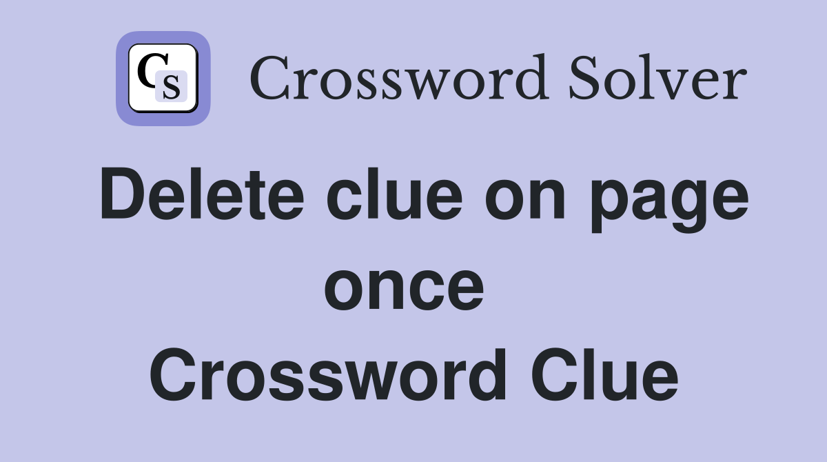 Delete clue on page once  Crossword Clue