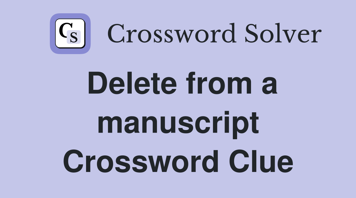 Delete from a manuscript Crossword Clue