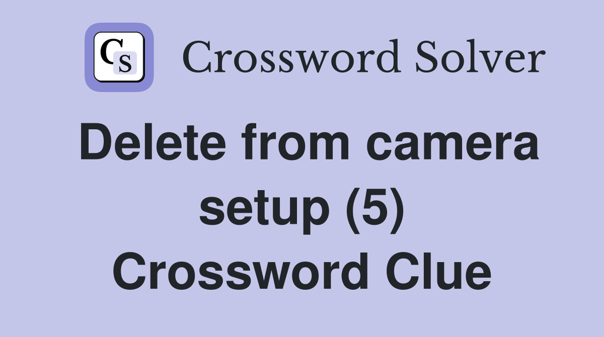 Delete from camera setup (5) Crossword Clue