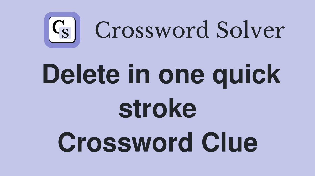 Delete in one quick stroke Crossword Clue