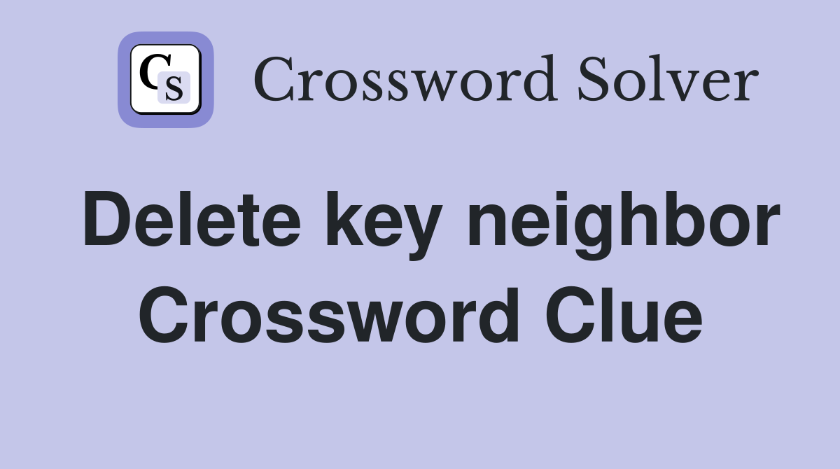 Delete key neighbor Crossword Clue