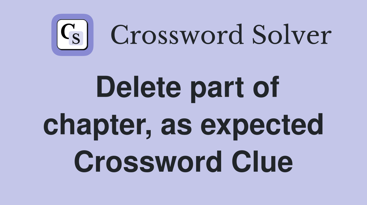 Delete part of chapter, as expected Crossword Clue