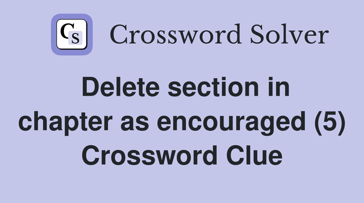 Delete section in chapter as encouraged (5) Crossword Clue
