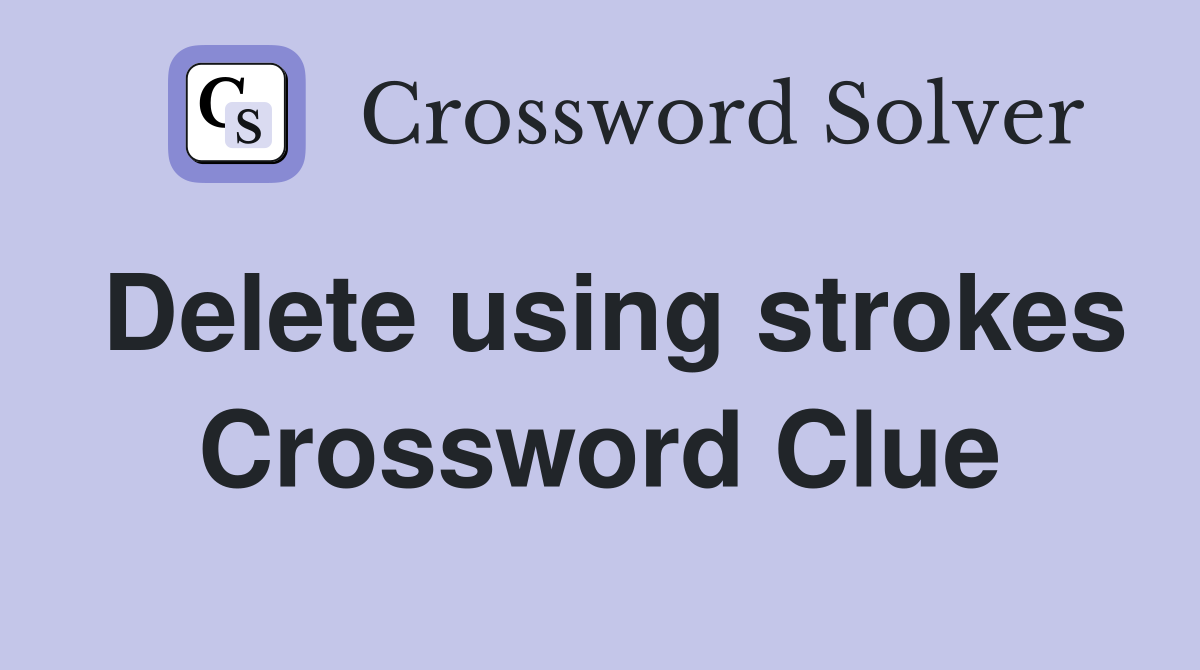 Delete using strokes Crossword Clue