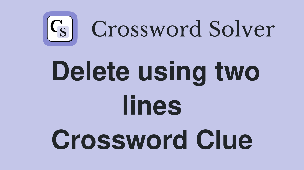 Delete using two lines Crossword Clue